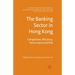 The Banking Sector in Hong Kong: Competition, Efficiency, Performance and Risk