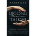 Qigong and Tai Chi: Harnessing Your Chi Energy and Unlocking the Power of an Internal Chinese Martial Art
