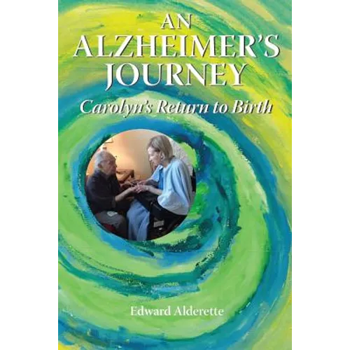 An Alzheimer's Journey: Carolyn's Return to Birth