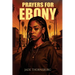 Prayers for Ebony: A Hood Story of Survival, Faith, and Breaking Chains