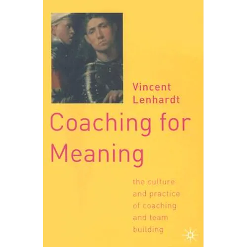Coaching for Meaning: The Culture and Practice of Coaching and Team Building