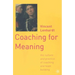 Coaching for Meaning: The Culture and Practice of Coaching and Team Building