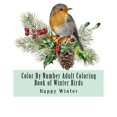 Color By Number Adult Coloring Book of Winter Birds: Winter Bird Scenes, Festive Holiday Christmas Winter Birds Large Print Coloring Book For Adults