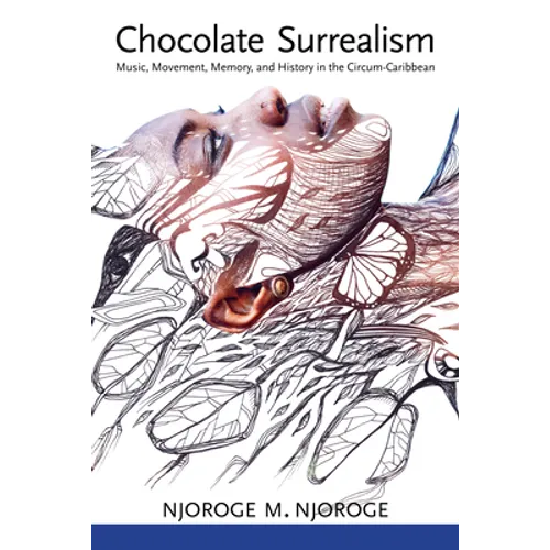 Chocolate Surrealism: Music, Movement, Memory, and History in the Circum-Caribbean