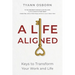 A Life Aligned: Keys to Transform Your Work and Life