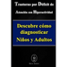 Trastorno por Déficit de Atención con Hiperactividad. Descubre cómo diagnosticar Niños y Adultos