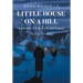 Little House on a Hill: A Journey of Life, Love and Legacy: Based on a True Story