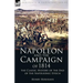 Napoleon and the Campaign of 1814: the Classic History of the End of the Napoleonic Epoch