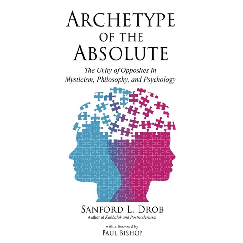Archetype of the Absolute: The Unity of Opposites in Mysticism, Philosophy, and Psychology