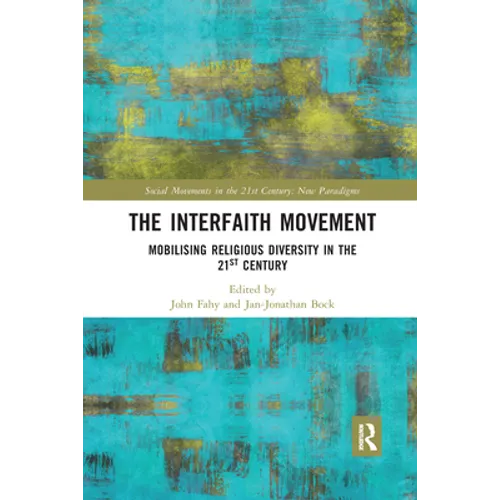 The Interfaith Movement: Mobilising Religious Diversity in the 21st Century