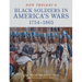 Don Troiani's Black Soldiers in America's Wars: 1754-1865