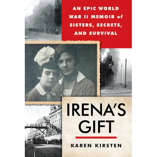 Irena's Gift: An Epic WWII Memoir of Sisters, Secrets, and Survival