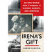 Irena's Gift: An Epic WWII Memoir of Sisters, Secrets, and Survival