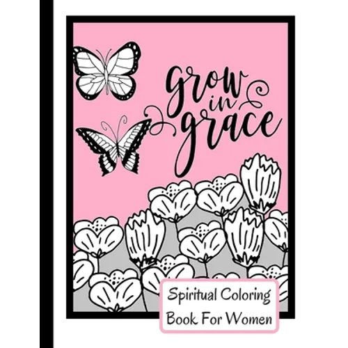 Spiritual Coloring Book For Women: Grow In Grace Colouring Book - 9 Fruit Of The Spirit Pages To Color With 17 Unique Patterns Of Affirmations And Enc