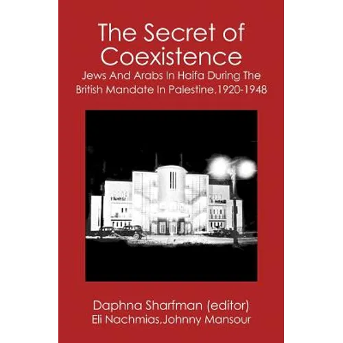 The Secret of Coexistence: Jews and Arabs in Haifa During the British Mandate in Palestine,1920-1948