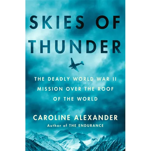 Skies of Thunder: The Deadly World War II Mission Over the Roof of the World