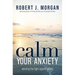 Calm Your Anxiety: Winning the Fight Against Worry