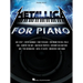 Metallica for Piano Solo: A Dozen Favorites by the Quintessential Heavy Metal Band Arranged for Intermediate Level Piano Solo