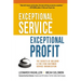 Exceptional Service, Exceptional Profit: The Secrets of Building a Five-Star Customer Service Organization