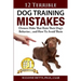 12 Terrible Dog Training Mistakes Owners Make That Ruin Their Dog's Behavior...And How To Avoid Them