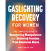 Gaslighting Recovery for Women: The Complete Guide to Recognizing Manipulation and Achieving Freedom from Emotional Abuse