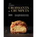 From Croissants to Crumpets Cookbook: How to Bake Delicious French and English Pastries at Home