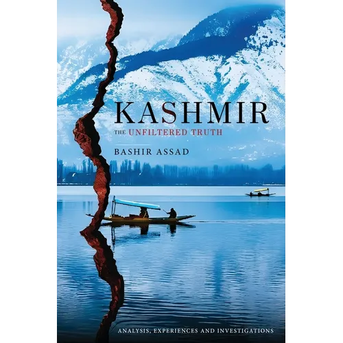 Kashmir: The Unfiltered Truth - Analysis, Experiences and Investigations
