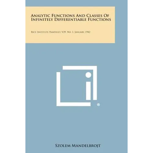 Analytic Functions And Classes Of Infinitely Differentiable Functions: Rice Institute Pamphlet, V29, No. 1, January, 1942