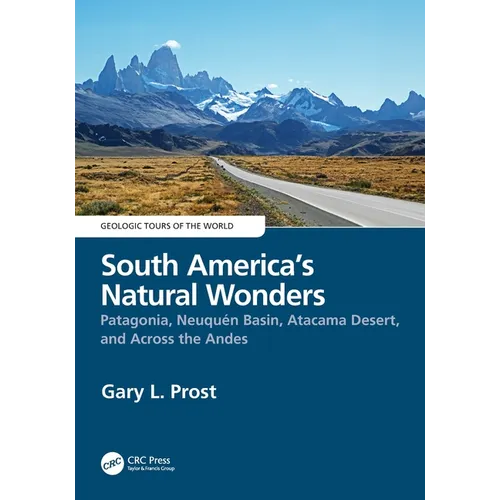 South America's Natural Wonders: Patagonia, Neuquén Basin, Atacama Desert, and Across the Andes