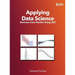 Applying Data Science: Business Case Studies Using SAS