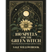 100 Spells for the Green Witch: Harnessing the Power of Nature and the Cosmos