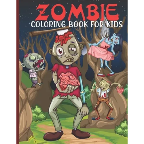 Zombie Coloring Book For Kids: Zombie Coloring Book For A Kids With Zombie Collections, Fun, Stress Remissive And Relaxation.