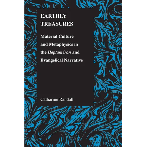 Earthly Treasures: Material Culture and Metaphysics in the Heptameron and Evangelical Narrative