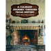 A Culinary Journey Through Texas History: A State Historic Sites Cookbook
