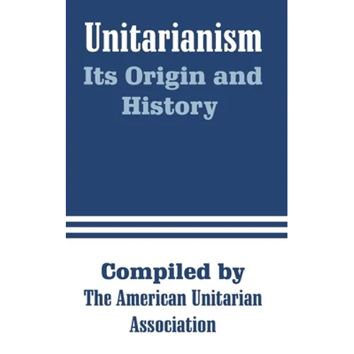 Unitarianism: Its Origin and History