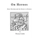 On Heroes: Hero-Worship and the Heroic in History