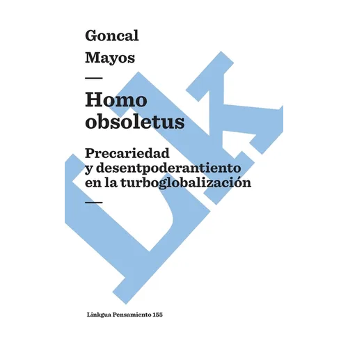 Homo obsoletus: Precariedad y desempoderamiento en la turboglobalización
