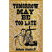 Tomorrow May Be Too Late