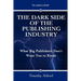 The Dark Side of the Publishing Industry: What Big Publishers Don't Want You to Know