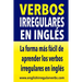 Verbos Irregulares en Inglés: La forma más rápida y fácil de aprender los verbos irregulares en inglés