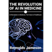The Revolution of AI in Medicine: AI Revolution in Medicine, The Future of Healthcare