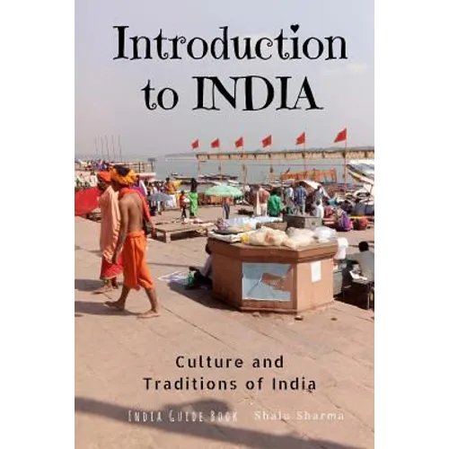 Introduction to India: Culture and Traditions of India: India Guide Book