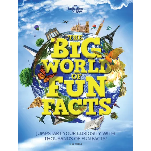 Lonely Planet Kids the Big World of Fun Facts: Packed with Amazing Facts & Stories from Across the Planet Explore Food, Folklore, Sports, Animals & Mo