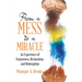 From a Mess to a Miracle: An Experience of Forgiveness, Restoration, and Redemption