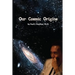 Our Cosmic Origins
