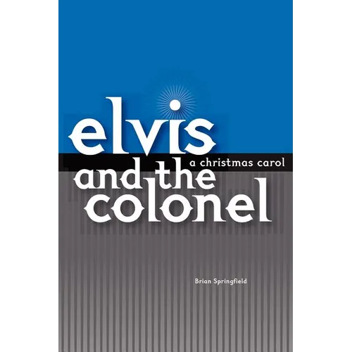 Elvis and the Colonel: A Christmas Carol