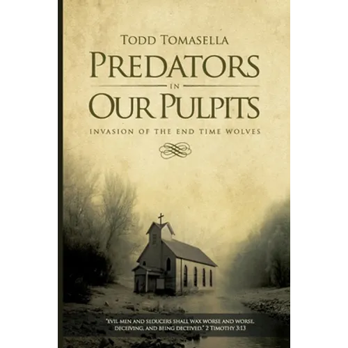 Predators in Our Pulpits: Invasion of the End Time Wolves