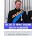 The British Royal Family: The Life of Prince William, Duke of Cambridge