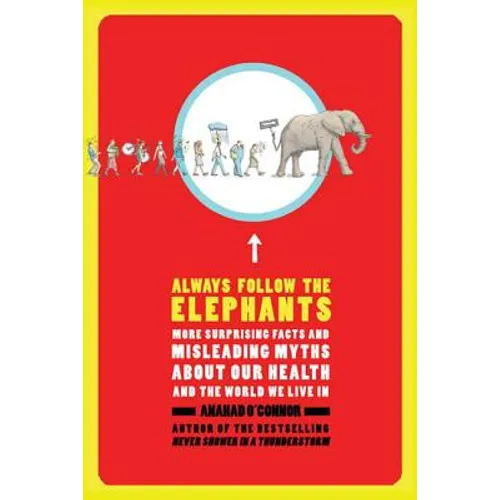 Always Follow the Elephants: More Surprising Facts and Misleading Myths about Our Health and the World We Live in