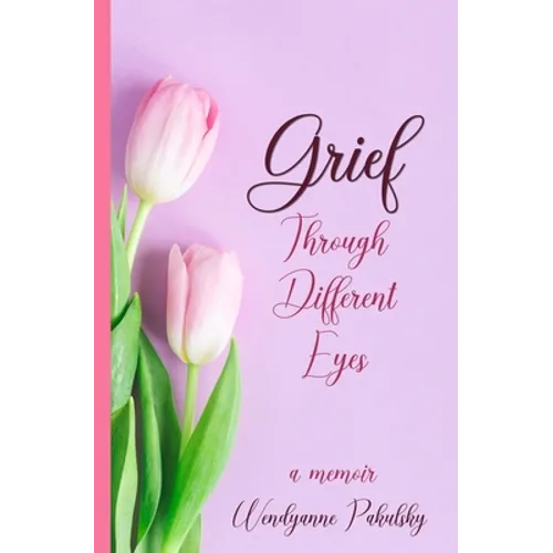 Grief Through Different Eyes: A Memoir